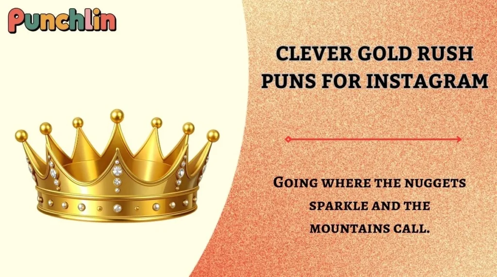 Clever Gold Rush Puns for Instagram