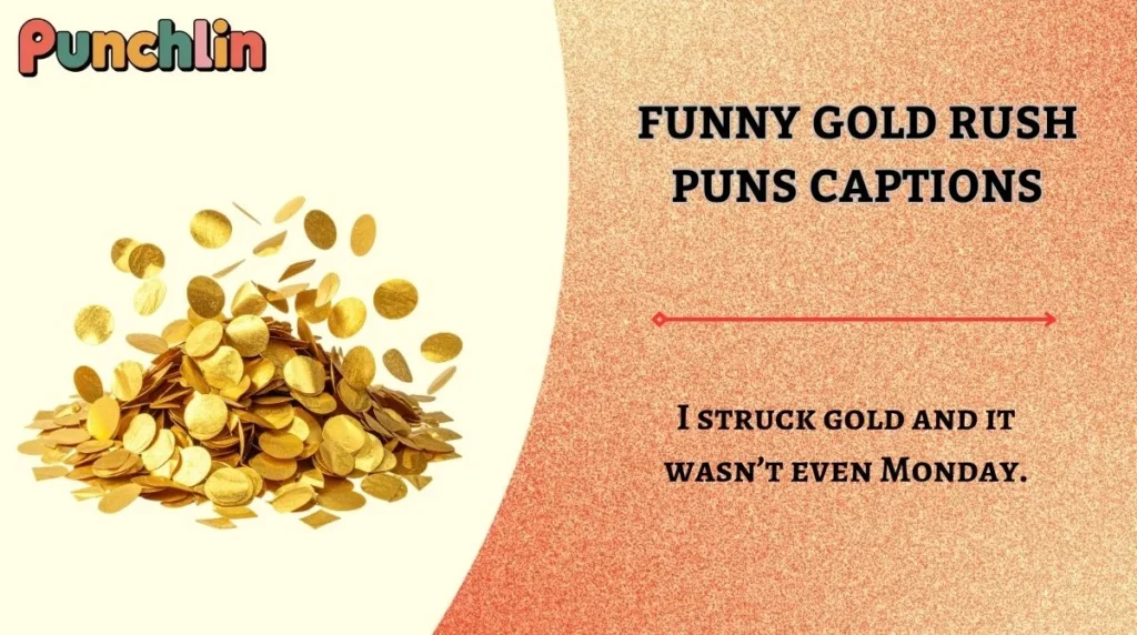 Funny Gold Rush Puns Captions