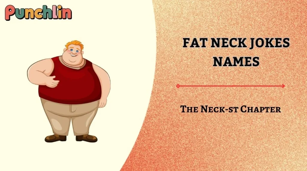 Fat Neck Jokes Names