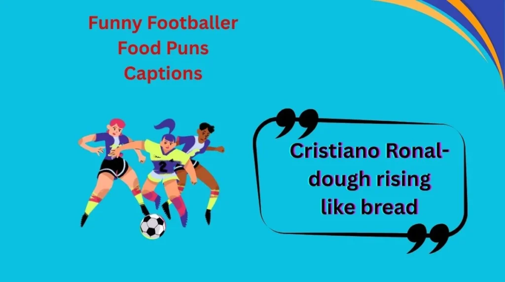 Funny Footballer Food Puns Captions