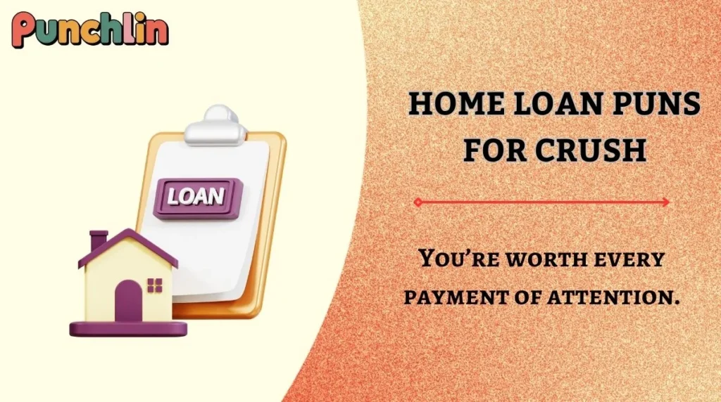 Home Loan Puns for Crush