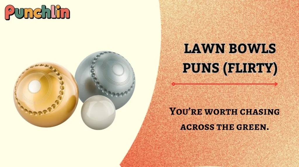 Lawn Bowls Puns (Flirty)