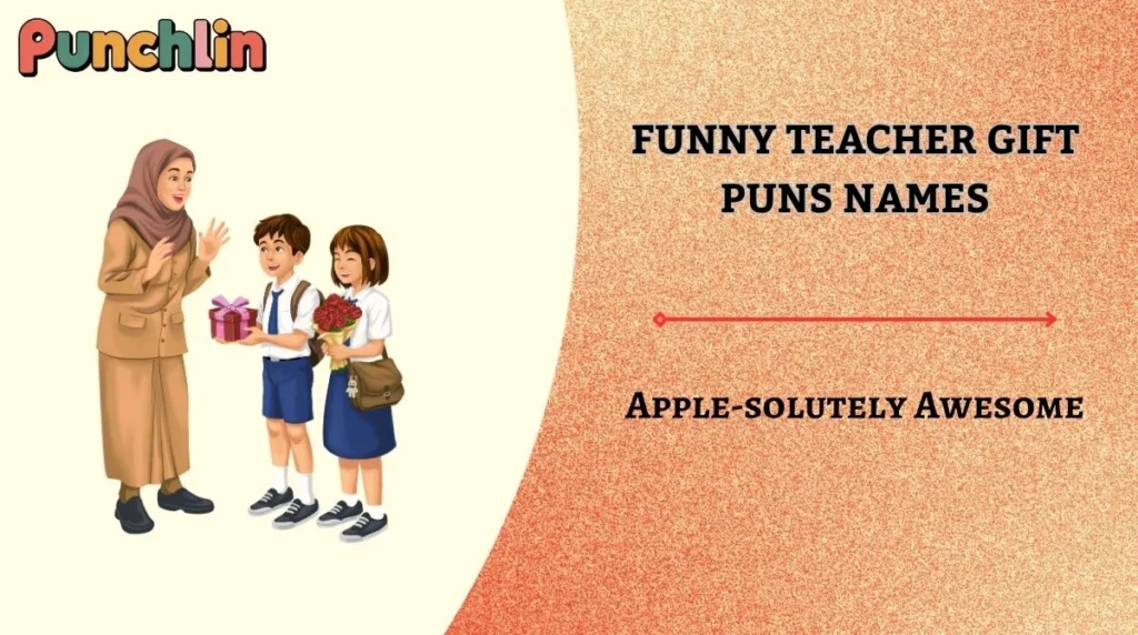 Funny Teacher Gift Puns Names