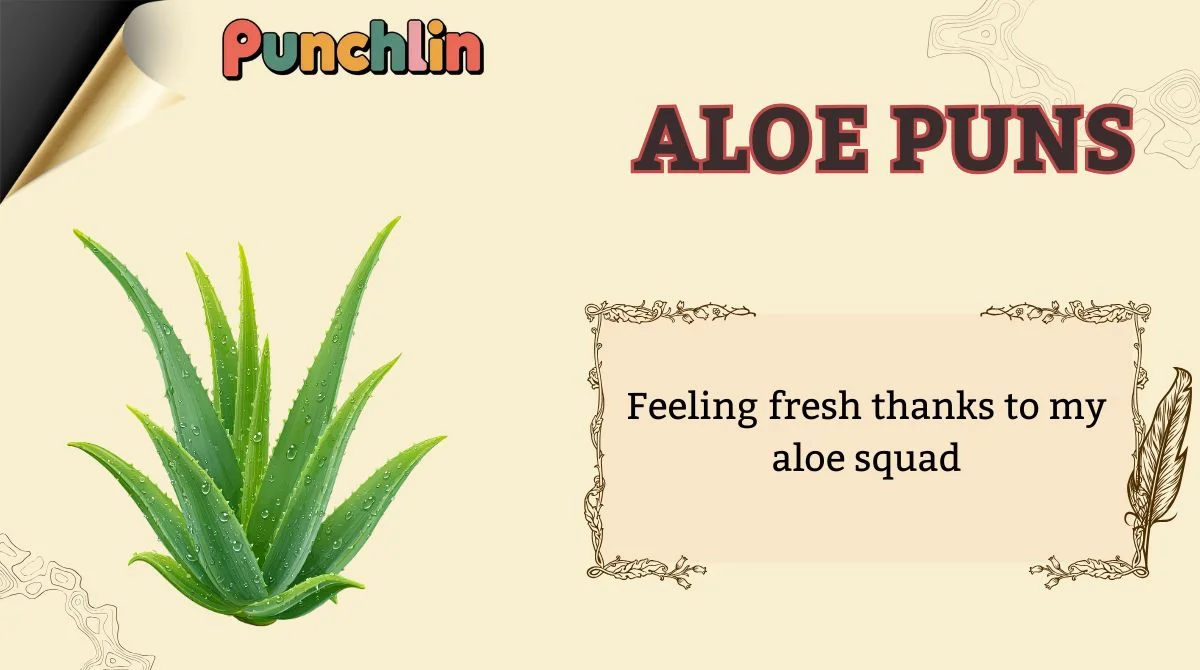 Aloe Puns