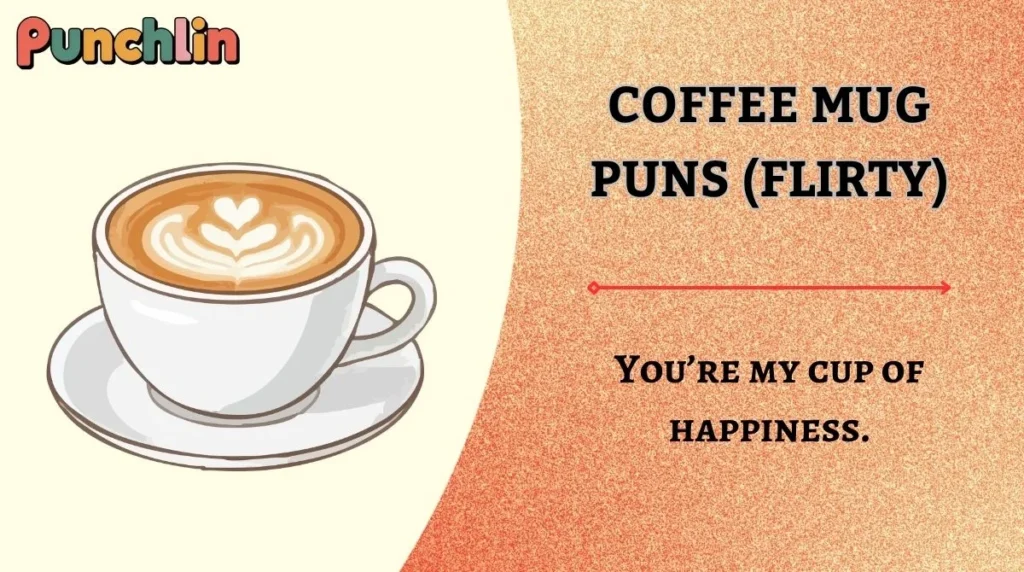 Coffee Mug Puns (Flirty)