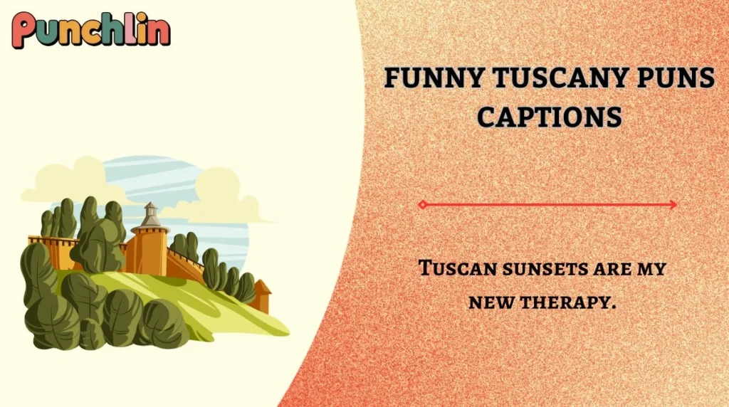 Funny Tuscany Puns Captions
