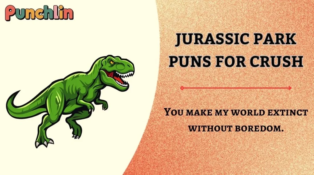 Jurassic Park Puns for Crush