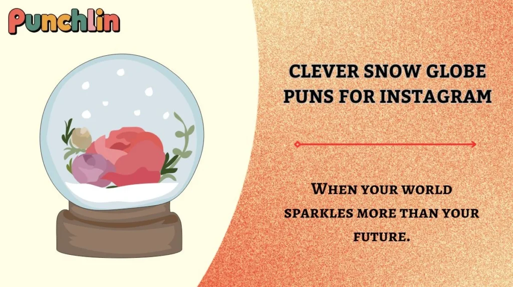 Clever Snow Globe Puns for Instagram