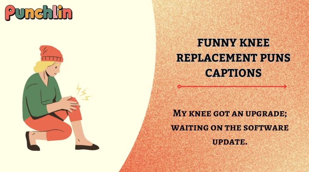 Funny Knee Replacement Puns Captions