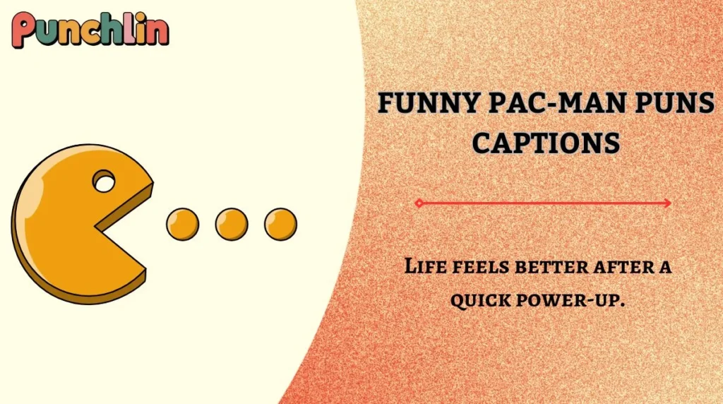 Funny Pac-Man Puns Captions